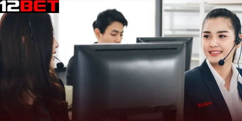 Những trường hợp bạn nên chủ động liên hệ 12bet