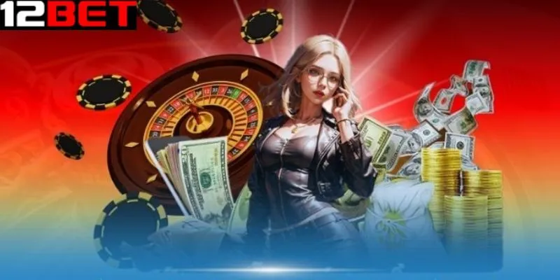Về chúng tôi 12bet mang đến những điểm độc đáo nào